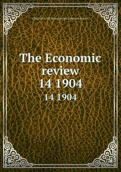 Обложка книги The Economic review. 14 1904, Christian Social Union. Oxford University Branch