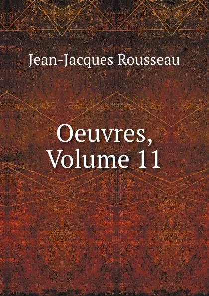 Обложка книги Oeuvres, Volume 11, Жан-Жак Руссо