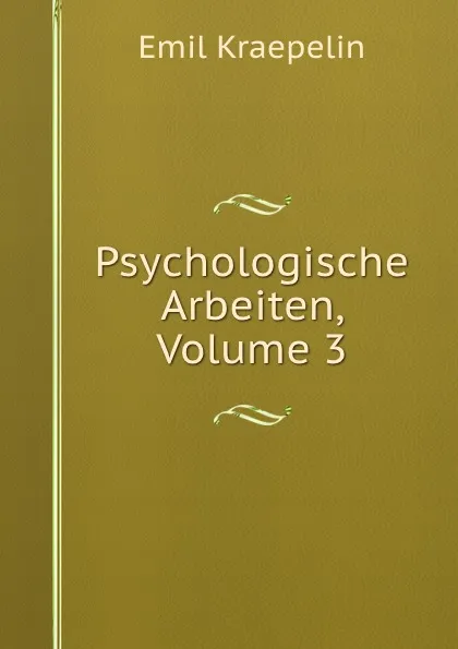 Обложка книги Psychologische Arbeiten, Volume 3, Kraepelin Emil