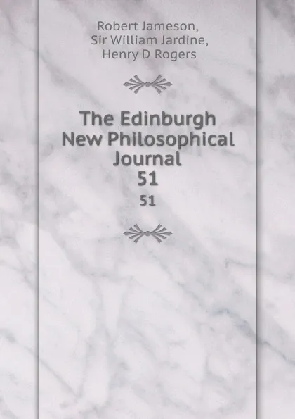 Обложка книги The Edinburgh New Philosophical Journal. 51, Robert Jameson