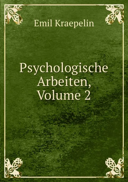 Обложка книги Psychologische Arbeiten, Volume 2, Kraepelin Emil