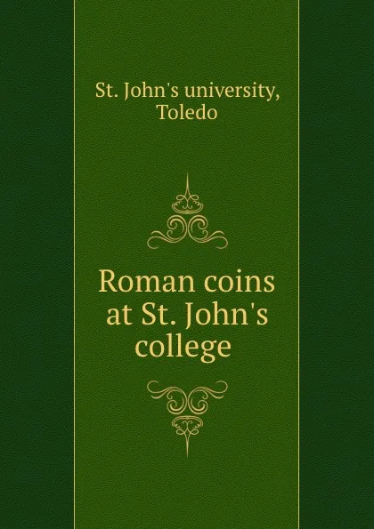 Обложка книги Roman coins at St. John.s college, St. John's university