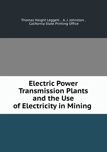 Обложка книги Electric Power Transmission Plants and the Use of Electricity in Mining ., Thomas Haight Leggett