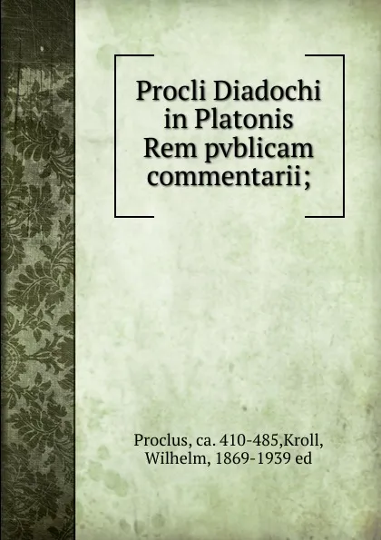 Обложка книги Procli Diadochi in Platonis Rem pvblicam commentarii;, Wilhelm Kroll