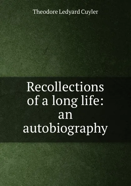 Обложка книги Recollections of a long life: an autobiography, Theodore L. Cuyler