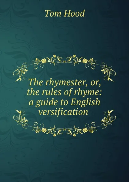 Обложка книги The rhymester, or, the rules of rhyme: a guide to English versification ., Tom Hood