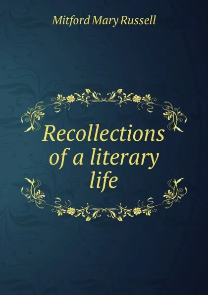 Обложка книги Recollections of a literary life, Mitford Mary Russell