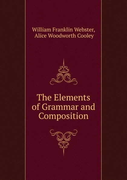 Обложка книги The Elements of Grammar and Composition, William Franklin Webster