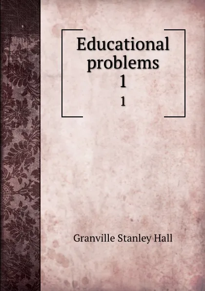 Обложка книги Educational problems. 1, G. Stanley Hall