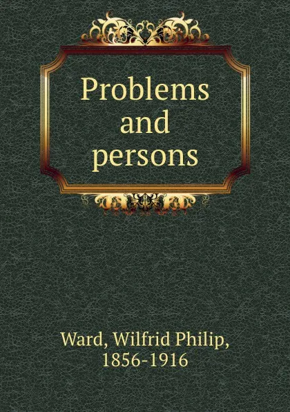 Обложка книги Problems and persons, Wilfrid Philip Ward