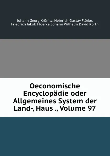 Обложка книги Oeconomische Encyclopadie oder Allgemeines System der Land-, Haus ., Volume 97, Johann Georg Krünitz