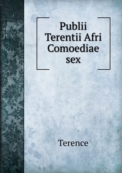 Обложка книги Publii Terentii Afri Comoediae sex, Terence