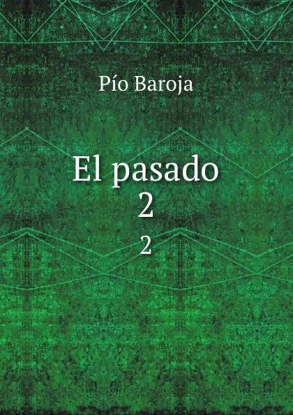 Обложка книги El pasado. 2, Pío Baroja