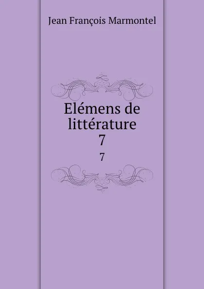 Обложка книги Elemens de litterature. 7, Jean François Marmontel