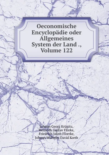 Обложка книги Oeconomische Encyclopadie oder Allgemeines System der Land ., Volume 122, Johann Georg Krünitz