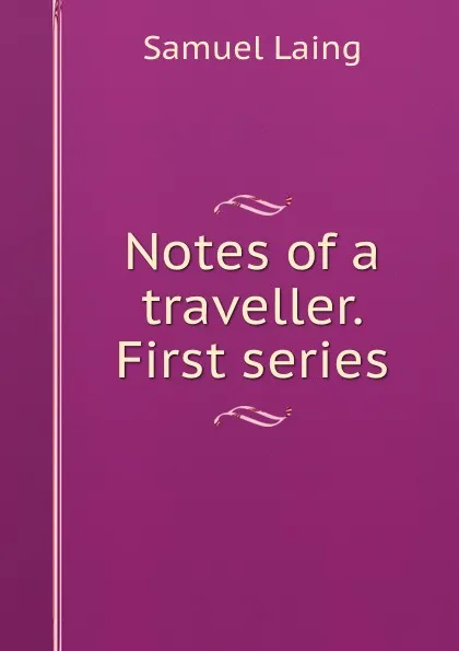 Обложка книги Notes of a traveller. First series, Samuel Laing