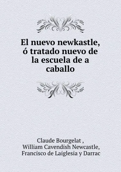 Обложка книги El nuevo newkastle, o tratado nuevo de la escuela de a caballo, Claude Bourgelat