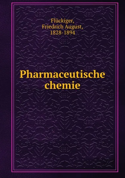 Обложка книги Pharmaceutische chemie, Friedrich August Flückiger