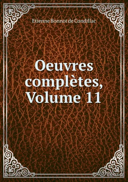 Обложка книги Oeuvres completes, Volume 11, Etienne Bonnot de Condillac