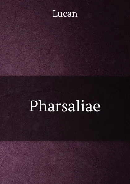 Обложка книги Pharsaliae, Lucan