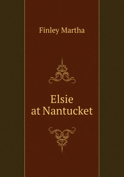 Обложка книги Elsie at Nantucket, Finley Martha