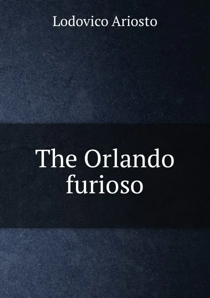 Обложка книги The Orlando furioso, Ariosto Lodovico