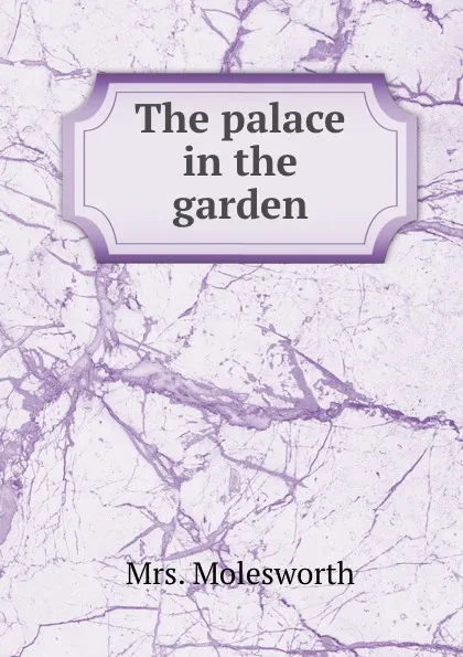 Обложка книги The palace in the garden, Mrs. Molesworth