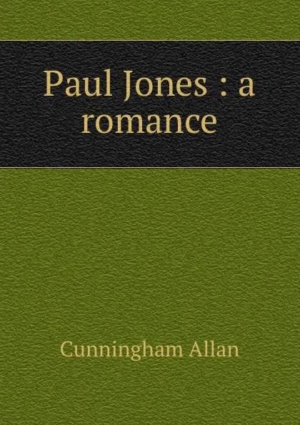 Обложка книги Paul Jones : a romance, Cunningham Allan