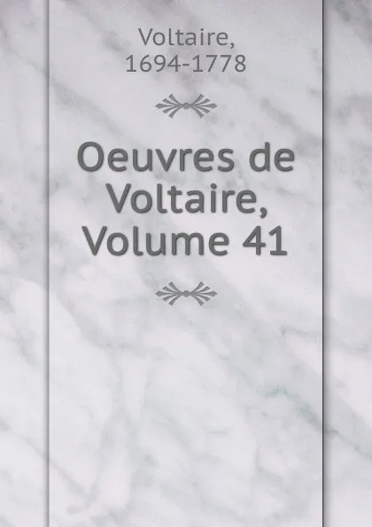Обложка книги Oeuvres de Voltaire, Volume 41, Voltaire