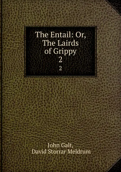 Обложка книги The Entail: Or, The Lairds of Grippy. 2, John Galt