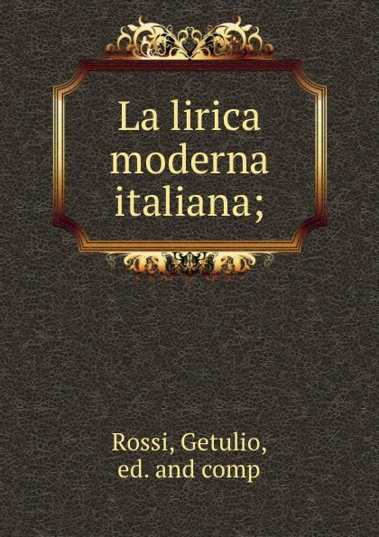 Обложка книги La lirica moderna italiana;, Getulio Rossi