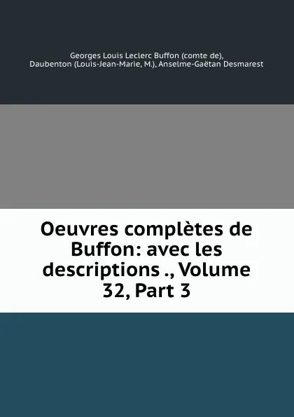 Обложка книги Oeuvres completes de Buffon: avec les descriptions ., Volume 32,.Part 3, Georges Louis Leclerc Buffon