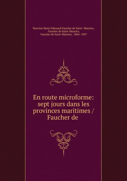 Обложка книги En route microforme: sept jours dans les provinces maritimes / Faucher de ., Narcisse Henri Edouard Faucher de Saint Maurice