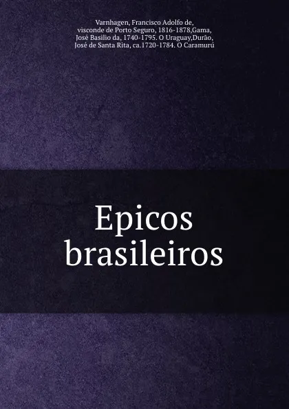 Обложка книги Epicos brasileiros, Francisco Adolfo de Varnhagen