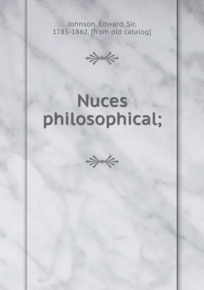 Обложка книги Nuces philosophical;, Edward Johnson