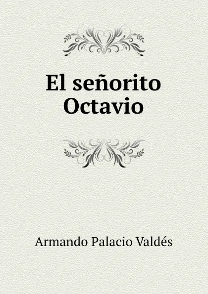 Обложка книги El senorito Octavio, Armando Palacio Valdés