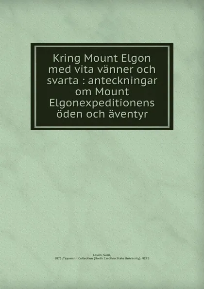 Обложка книги Kring Mount Elgon med vita vanner och svarta : anteckningar om Mount Elgonexpeditionens oden och aventyr, Sven Lovén