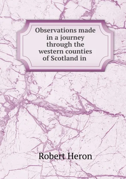 Обложка книги Observations made in a journey through the western counties of Scotland in ., Robert Heron