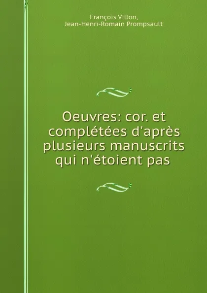 Обложка книги Oeuvres: cor. et completees d.apres plusieurs manuscrits qui n.etoient pas ., François Villon