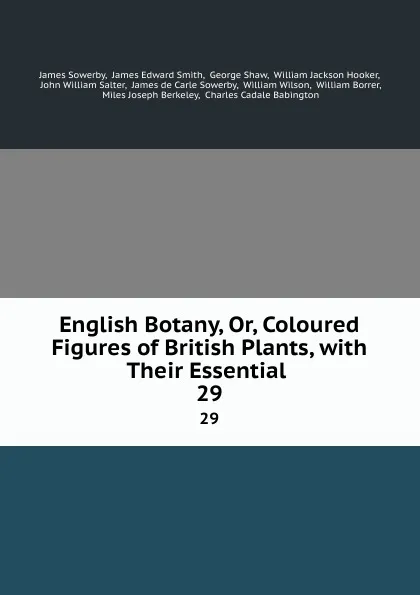 Обложка книги English Botany, Or, Coloured Figures of British Plants, with Their Essential . 29, James Sowerby