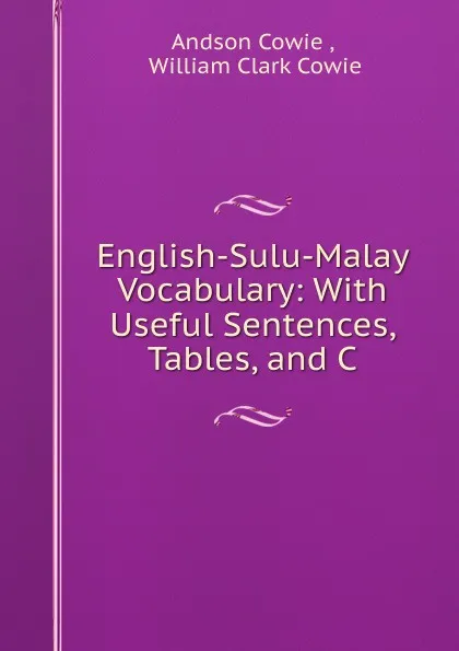 Обложка книги English-Sulu-Malay Vocabulary: With Useful Sentences, Tables, and C, Andson Cowie