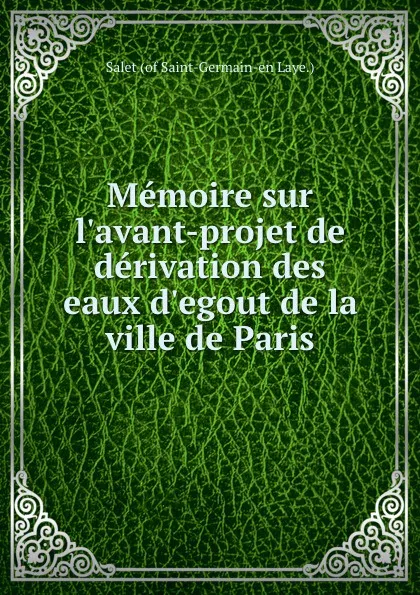 Обложка книги Memoire sur l.avant-projet de derivation des eaux d.egout de la ville de Paris, Salet of Saint-Germain-en Laye