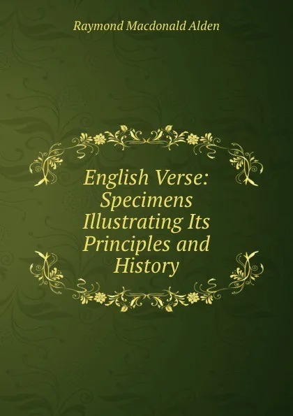 Обложка книги English Verse: Specimens Illustrating Its Principles and History, Raymond Macdonald Alden