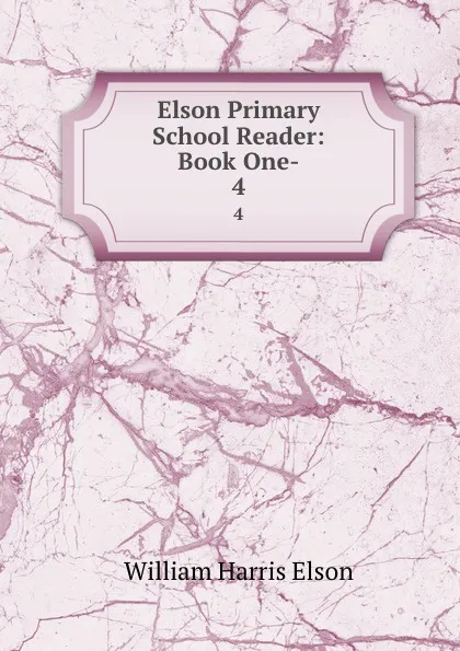 Обложка книги Elson Primary School Reader: Book One-. 4, William Harris Elson