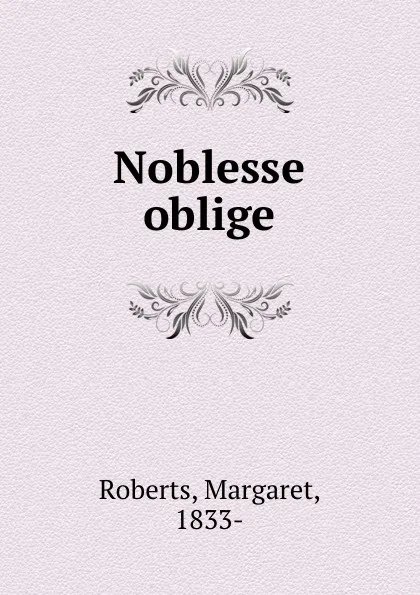 Обложка книги Noblesse oblige, Margaret Roberts