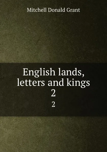 Обложка книги English lands, letters and kings. 2, Mitchell Donald Grant