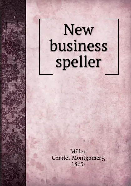 Обложка книги New business speller, Charles Montgomery Miller