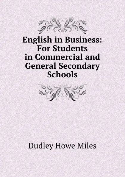 Обложка книги English in Business: For Students in Commercial and General Secondary Schools, Dudley Howe Miles