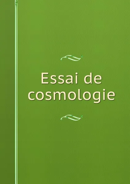 Обложка книги Essai de cosmologie, Pierre Louis Moreau de Maupertius