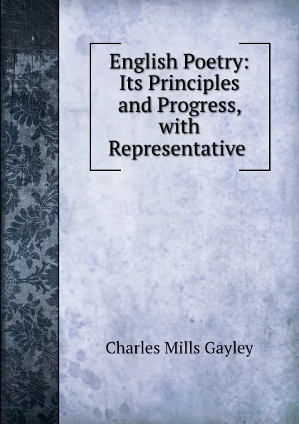 Обложка книги English Poetry: Its Principles and Progress, with Representative ., Gayley Charles Mills